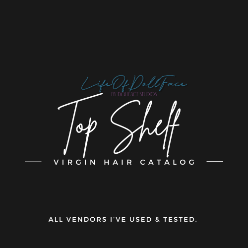 Top Shelf Virgin Hair Vendor List - LifeOfDollFace